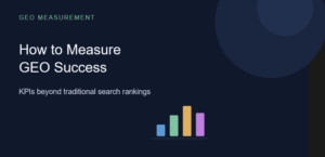 How to Measure GEO Success: KPIs Beyond Traditional Search Rankings