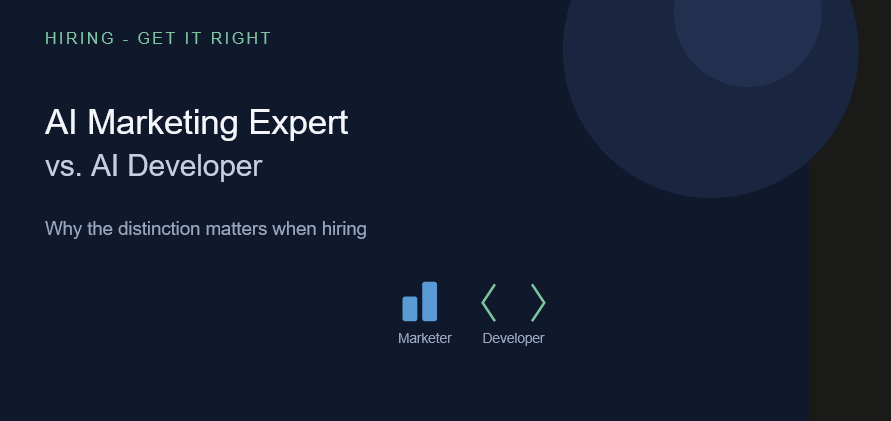 AI Marketing Experts vs. AI Developers: Why the Distinction Matters When Hiring