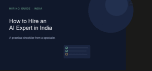 How to Hire an AI Expert for Your Business in India: A Practical Checklist