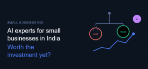 AI Experts for Small Businesses in India: Is It Worth the Investment Yet?