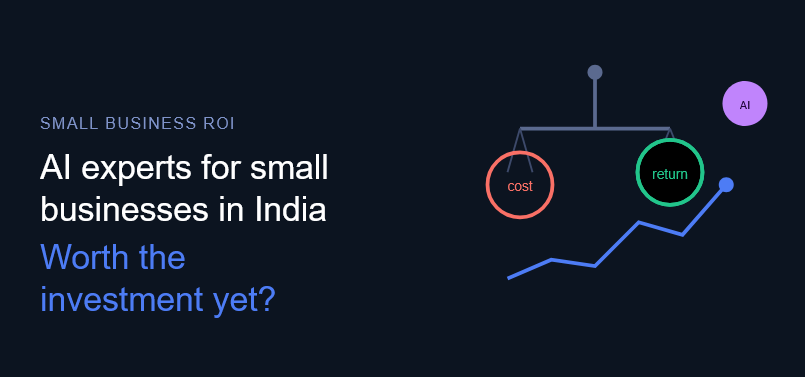 AI Experts for Small Businesses in India: Is It Worth the Investment Yet?