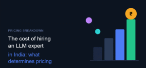 The Cost of Hiring an LLM Expert in India: What Determines Pricing