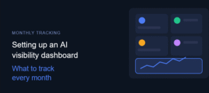 Setting Up an AI Visibility Dashboard: What to Track Every Month